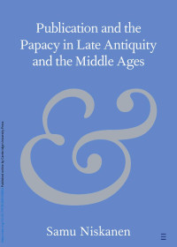 Samu Niskanen — Publication and the Papacy in Late Antiquity and the Middle Ages