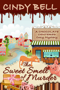 Cindy Bell — The Sweet Smell of Murder (Chocolate Centered Mystery 1)