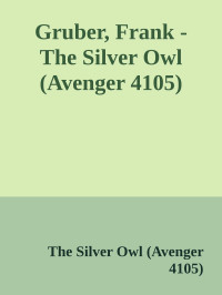 The Silver Owl (Avenger 4105) — Gruber, Frank - The Silver Owl (Avenger 4105)
