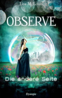 Lisa M. Louis [Louis, Lisa M.] — Observe: Die andere Seite (German Edition)