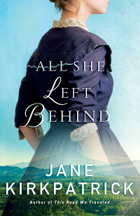 Jane Kirkpatrick — All She Left Behind
