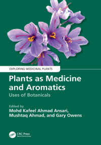 Mohd Kafeel Ahmad Ansari & Mushtaq Ahmad & Gary Owens — Plants as Medicine and Aromatics: Uses of Botanicals