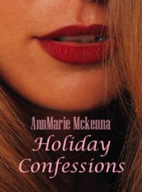 McKenna, Annmarie — Holiday Confessions