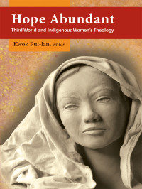 Kwok, Pui-lan — Hope Abundant: Third World and Indigenous Women's Theology