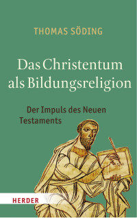 Thomas Söding — Thomas Söding Das Christentum als Bildungsreligion