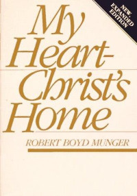 Robert Boyd Munger — My Heart-Christ's Home