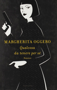 Margherita Oggero — Qualcosa da tenere per se