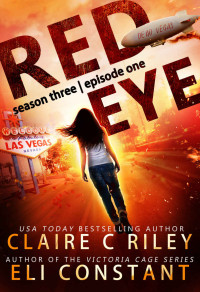 Eli Constant & Claire C. Riley — Red Eye: Season Three, Episode One: An Armageddon Zombie Survival Thriller