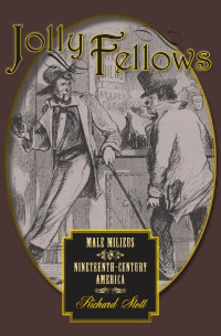 Richard Stott — Jolly Fellows: Male Milieus in Nineteenth-Century America