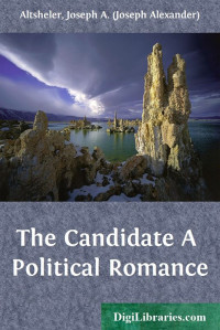 Joseph A. Altsheler — The Candidate / A Political Romance