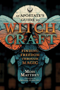 Moss Matthey — An Apostate's Guide to Witchcraft: Finding Freedom Through Magic