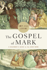 Levine, Amy-Jill; — The Gospel of Mark: A Beginner's Guide to the Good News