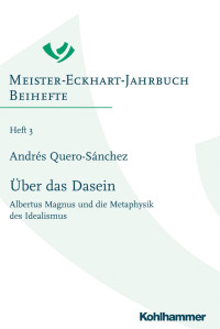 Andrés Quero-Sánchez — Über das Dasein: Albertus Magnus und die Metaphysik des Idealismus