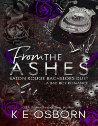 K E Osborn — From the Ashes (Baton Rouge Bachelors Duet Book 2)