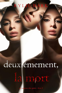 Rylie DARK — Deuxièmement, la mort (Un suspense Alex Quinn – Livre 2)