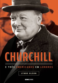 Lynne Olson — Churchill e três americanos em Londres