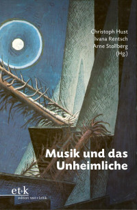 Christoph Hust – Ivana Rentsch – Arne Stollberg (Hg.) — Musik und das Unheimliche