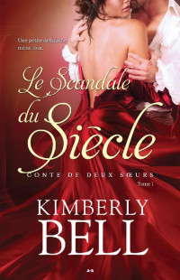 Bell, Kimberly — Conte de deux soeurs 1 Le scandale du siècle