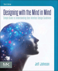 Jeff Johnson — Designing with the Mind in Mind: Simple Guide to Understanding User Interface Design Guidelines