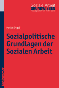 Engel, Heike; — Sozialpolitische Grundlagen der Sozialen Arbeit