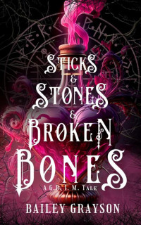 Bailey Grayson — Sticks and Stones and Broken Bones