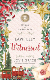 Jovie Grace — Lawfully Witnessed: Sweet Historical Christian Romance (Brides of Cedar Falls Book 1)