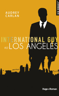 Audrey Carlan — International Guy - tome 12 Los Angeles