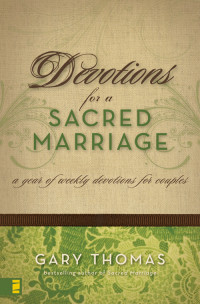 Gary Thomas; — Devotions for a Sacred Marriage