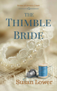 Susan Lower — The Thimble Bride (Brides of Annie's Creek Book 2)