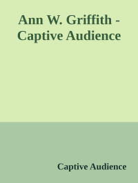 Captive Audience — Ann W. Griffith - Captive Audience