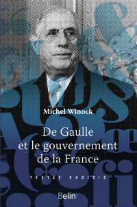 Michel Winock — De gaulle et le gouvernement de la France
