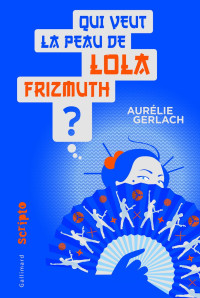 Gerlach Aurélie — Qui veut la peau de Lola Frizmuth ?