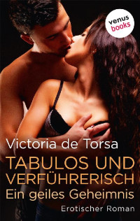 Victoriade Torsa [Torsa, Victoriade] — Tabulos und verführerisch - Ein geiles Geheimnis. Erotischer Roman