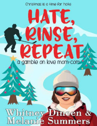 Whitney Dineen & Melanie Summers — Hate, Rinse, Repeat (A Gamble on Love Mom Com Series Book 3)