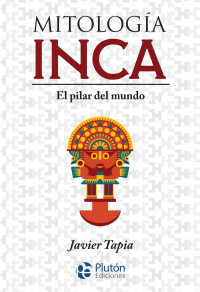 Javier Tapia — MITOLOGÍA INCA