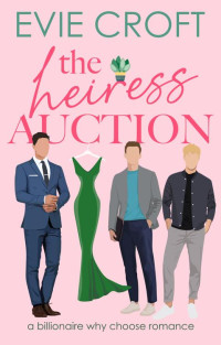 Evie Croft — The Heiress Auction: Billionaire Why-Choose Romance (The Heiress Merger Book 1)