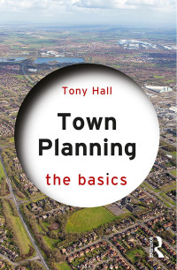 Tony Hall — Town Planning: The Basics