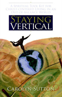 Carolyn Sutton [Sutton, Carolyn] — Staying Vertical