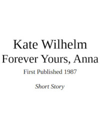 Kate Wilhelm — Forever Yours, Anna