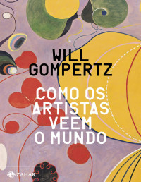 Will Gompertz — Como os artistas veem o mundo