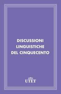 AA.VV. — Discussioni linguistiche del Cinquecento
