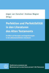 Jürgen van Oorschot, Andreas Wagner — Perfektion und Perfektibilität in den Literaturen des Alten Testaments