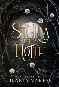 Varese, Ilaria — Stella della Notte (Winter Fe' Saga, Vol.4) (Italian Edition)