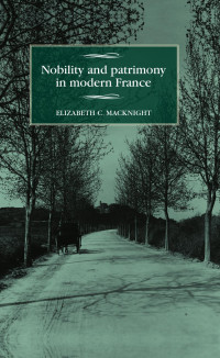 Elizabeth C. MacKnight — Nobility and patrimony in modern France