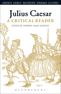 Andrew James Hartley; — Julius Caesar: A Critical Reader