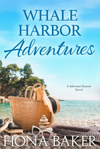 Fiona Baker — Whale Harbor Adventures (Saltwater Sunsets Book 7)