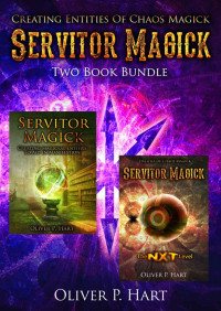 Oliver Hart — Servitor Magick Two Book Bundle: Creating Magickal Entities To Aid In Manifestation & The NXT Level - Entities Of Chaos Magick