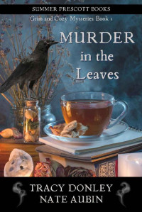 Tracy Donley, Nate Aubin — Murder in the Leaves (Grim and Cozy Mystery 1)