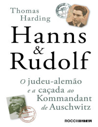 Thomas Harding — Hanns & Rudolf: O judeu-alemão e a caçada ao Kommandant de Auschwitz