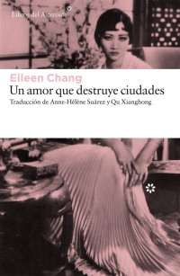 Eileen Chang — Un amor que destruye ciudades